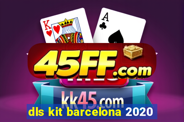 dls kit barcelona 2020